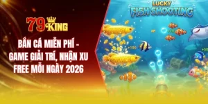 Bắn cá miễn phí - Game giải trí, nhận xu free mỗi ngày 2026