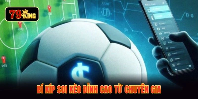 Bí kíp soi kèo đỉnh cao từ chuyên gia