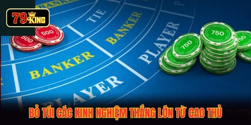 Bỏ túi các kinh nghiệm thắng lớn từ cao thủ