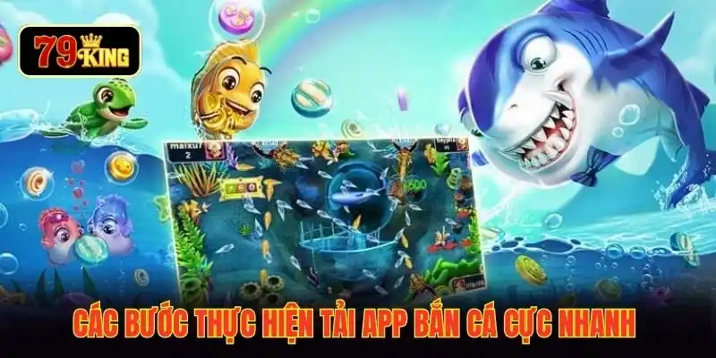 Các bước thực hiện tải app bắn cá cực nhanh