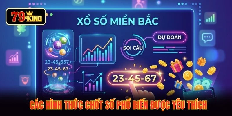 Các hình thức chốt số phổ biến được yêu thích