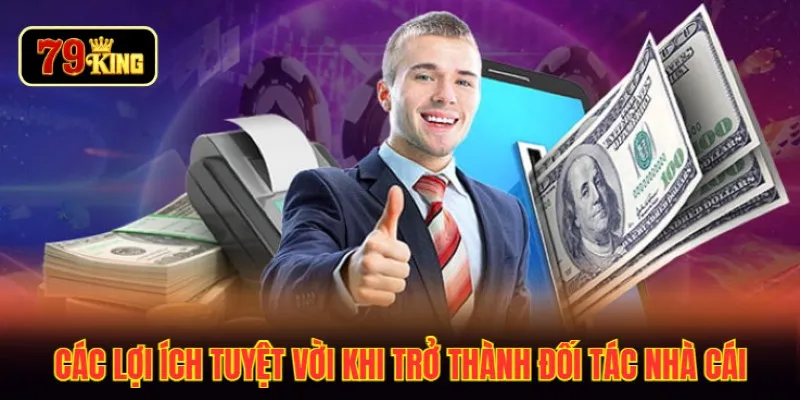 Các lợi ích tuyệt vời khi trở thành đối tác nhà cái