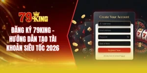 Đăng ký 79KING - Hướng dẫn tạo tài khoản siêu tốc 2026
