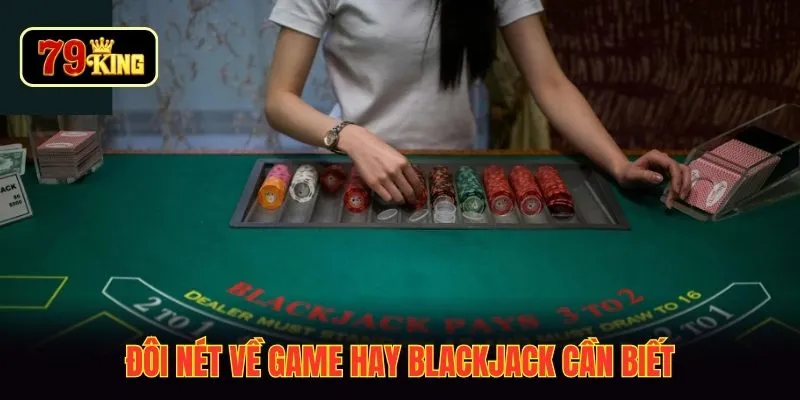 Đôi nét về game hay blackjack cần biết