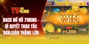 Hack nổ hũ 79KING - Bí quyết thao tác đơn giản thắng lớn