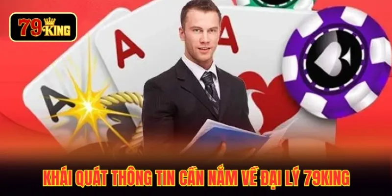 Khái quát thông tin cần nắm về đại lý 79KING