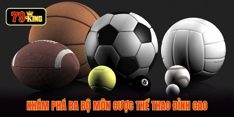 Khám phá ba bộ môn cược thể thao đỉnh cao