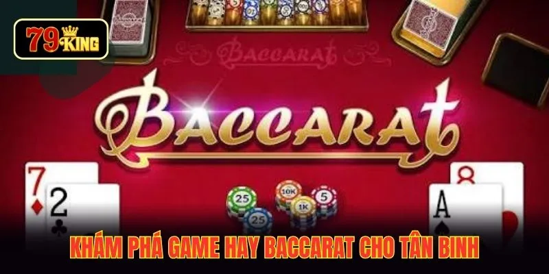 Khám phá game hay baccarat cho tân binh