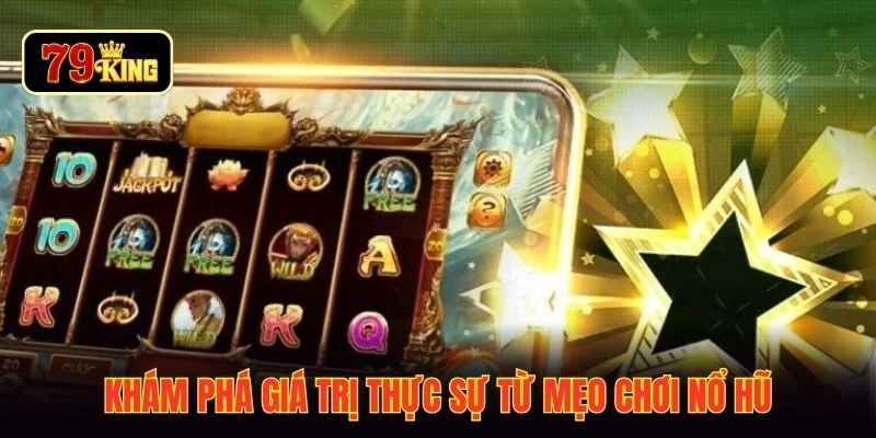 Khám phá giá trị thực sự từ mẹo chơi nổ hũ