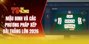 Mậu binh và các phương pháp xếp bài thắng lớn 2026