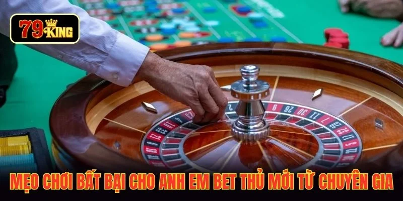 Mẹo chơi bất bại cho anh em bet thủ mới từ chuyên gia