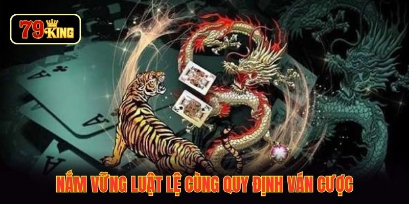 Nắm vững luật lệ cùng quy định ván cược