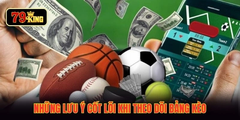 Những lưu ý cốt lõi khi theo dõi bảng kèo