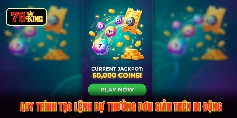 Quy trình tạo lệnh dự thưởng đơn giản trên di động