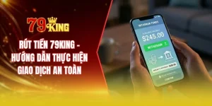 Rút tiền 79KING - Hướng dẫn thực hiện giao dịch an toàn