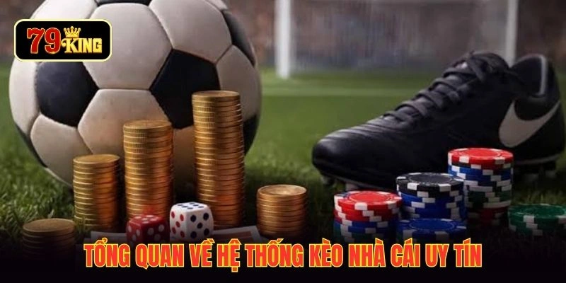 Tổng quan về hệ thống kèo nhà cái uy tín
