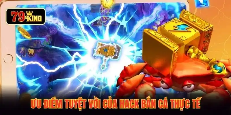 Ưu điểm tuyệt vời của hack bắn cá thực tế