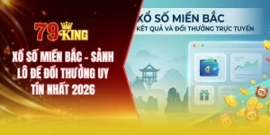 Xổ số miền Bắc - Sảnh lô đề đổi thưởng uy tín nhất 2026
